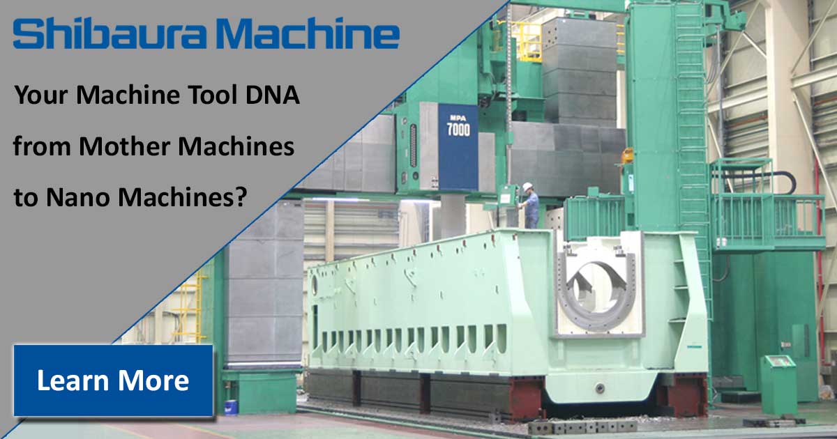 Have You Considered Your Machine Tool DNA from Mother Machines to Nano Machines?